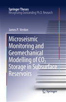 James P Verdon, James P. Verdon - Microseismic Monitoring and Geomechanical Modelling of CO2 Storage in Subsurface Reservoirs