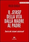 Rocco Quaglia - Il senso della vita: dalla madre al padre. Teoria dei sistemi relazionali