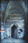 Paolo Malaguti - La reliquia di Costantinopoli
