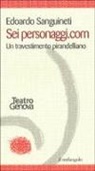 Edoardo Sanguineti - Sei personaggi.com. Un travestimento pirandelliano
