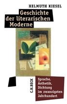 Helmuth Kiesel - Geschichte der literarischen Moderne
