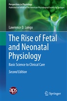 Lawrence D Longo, Lawrence D. Longo - The Rise of Fetal and Neonatal Physiology