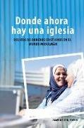 James Nelson - Donde ahora hay una iglesia: Relatos de obreros cristianos en el mundo musulmán