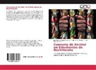 Tania B Álvarez, Tania M B Álvarez, Tania M. B. Álvarez, H, J. Luis Higuera Sainz, José Alfred Pimentel Jaimes... - Consumo de Alcohol en Estudiantes de Bachillerato