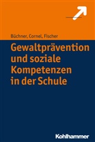 Rolan Büchner, Roland Büchner, Hein Cornel, Heinz Cornel, Stefan Fischer - Gewaltprävention und soziale Kompetenzen in der Schule