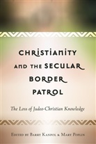 Barry Kanpol, Kanpol Barry, Mary Poplin, Poplin Mary - Christianity and the Secular Border Patrol