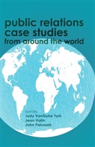 John Paluszek, Valin, Jea Valin, Jean Valin, VanSlyke Turk, VanSlyke Turk... - Public Relations Case Studies from Around the World (2nd Edition)