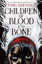 Tomi Adeyemi - Children of Blood and Bone