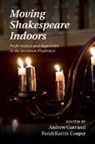 Andrew (University of Reading) Karim-Cooper Gurr, Andrew Gurr, Andrew (University of Reading) Gurr, Gurr Andrew, Farah Karim-Cooper, Karim-Cooper Farah - Moving Shakespeare Indoors