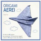 Michael Trew - Origami. Aerei di carta