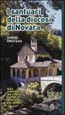 Stefano Della Sala - I santuari della diocesi di Novara. Alla scoperta dei luoghi di fede, devozione e di arte