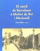 Carlos Urkiola Casas - El carril de Barcelona a Molins de Rey i Martorell