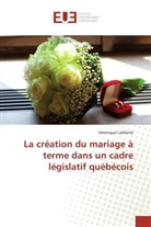 Véronique Laliberté - La création du mariage à terme dans un cadre législatif québécois