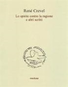 René Crevel - Lo spirito contro la ragione e altri scritti