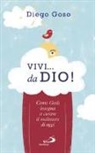 Diego Goso - Vivi... da Dio! Come Gesù insegna a curare il malessere di oggi