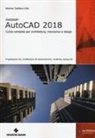 Werner Stefano Villa - Autodesk AutoCad 2018. Guida completa per architettura, meccanica e design