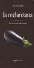 Valeria Arnaldi - La melanzana. Dal territorio alla tavola