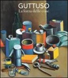 Fabio Carapezza Guttuso, Susanna Zatti - Guttuso. La forza delle cose