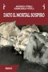 Andrea Vitali, Giancarlo Vitali - Dato il mortal sospiro