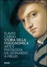 Flavio Caroli - Storia della fisiognomica. Arte e psicologia da Leonardo a Freud