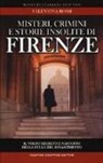 Valentina Rossi - Misteri, crimini e storie insolite di Firenze. Il volto segreto della culla del Rinascimento