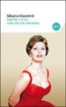 Silvana Giacobini - Sophia Loren una vita da romanzo. Le verità nascoste