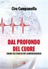 Ciro Campanella - Dal profondo del cuore. Diario ed esilio di un cardiochirurgo