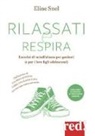 Eline Snel - Rilassati e respira. Esercizi di mindfulness per genitori (e per i loro figli adolescenti)
