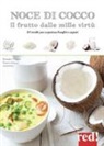 Bérengère Abraham, F. Besse - Noce di cocco il frutto dalle mille virtù. 50 ricette per scoprirne benefici e sapori