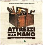 Saturno Carnoli - Atrezzi alla mano. Storia ed esperienza della falegnameria