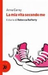 Anna Carey - La mia vita secondo me. Il diario di Rebecca Rafferty
