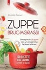 Alice Delcourt - Zuppe bruciagrassi. Dimagrire in 15 giorni con un programma facile ed efficace. 100 ricette veg per tutte le stagioni