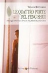 Tiziana Rettaroli - Le quattro porte del feng shui. Un viaggio attraverso le porte del feng shui tradizionale cinese