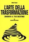 Gilles Placet - L' arte della trasformazione. Diventa il tuo destino