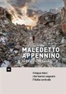 Luca Cari - Maledetto Appennino. Da Amatrice a Rigopiano. Cinque mesi che hanno segnato l'Italia centrale