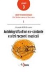 Antonio Ghislanzoni - Autobiografia di un ex cantante e altri racconti musicali