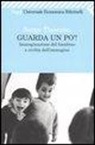 Serge Tisseron - Guarda un po'! Immaginazione del bambino e civiltà dell'immagine