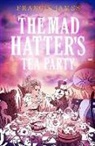 Francis James - The Mad Hatters' Tea Party