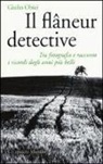 Giulio Obici - Il flâneur detective. Tra fotografia e racconto i ricordi degli anni più belli