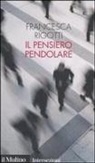Francesca Rigotti - Il pensiero pendolare