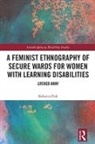 Fish, Rebecca Fish, Rebecca (Lancaster University Fish, Fish Rebecca - Feminist Ethnography of Secure Wards for Women With Learning