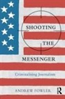 Fowler, Andrew Fowler, Andrew (Independent Journalist Fowler - Shooting the Messenger: Criminalising Journalism