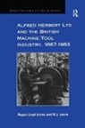 M.J. Lewis, LLOYD JONES, Roger Lloyd-Jones, Roger Lewis Lloyd-Jones - Alfred Herbert Ltd and the British Machine Tool Industry, 1887-1983