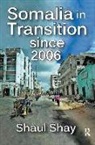 Shay, Shaul Shay - Somalia in Transition Since 2006