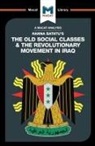 Stahl, Dale J. Stahl - An Analysis of Hanna Batatu's The Old Social Classes and the Revolutionary Movements of Iraq