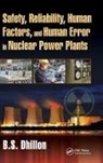 DHILLON, B. S. Dhillon, B.S. Dhillon, B.s. (University of Ottawa Dhillon - Safety, Reliability, Human Factors, and Human Error in Nuclear Power