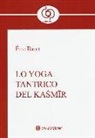 Eric Baret - Lo yoga tantrico del Kasmir