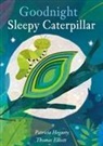 Thomas Elliott, Patricia Hegarty, Thomas Elliott - Goodnight Sleepy Caterpillar