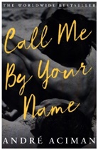 Andre Aciman, André Aciman, Aciman Andre - Call Me By Your Name