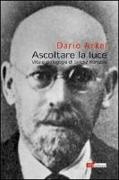 Dario Arkel - Ascoltare la luce. Vita e pedagogia di Janusz Korczak
